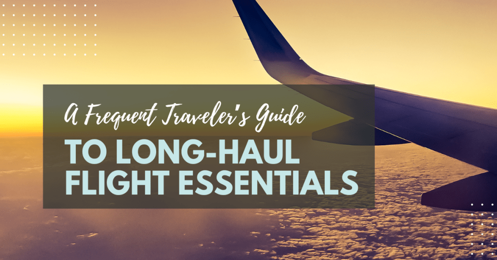 A Frequent Traveler’s Guide to Long-Haul Flight&nbsp;Essentials